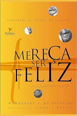 Capa de MEREÇA SER FELIZ - SUPERANDO AS ILUSÕES E DO ORGULHO